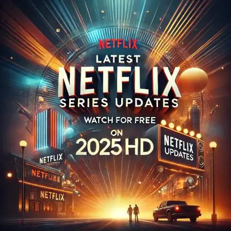 Latest-Netflix-Series-Updates-Watch-for-Free-on-2025HD