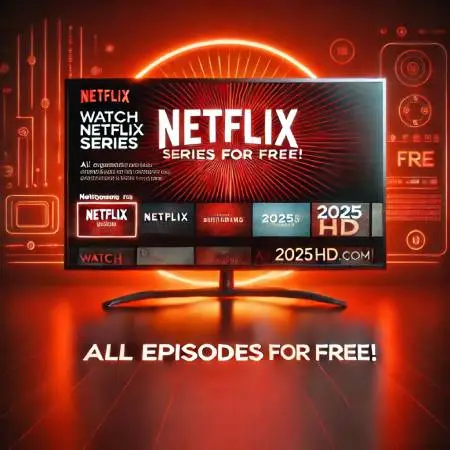 Watch-Netflix-Series-for-Free!-All-Episodes-Available-at-2025HD