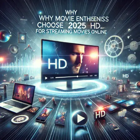 Why-Movie-Enthusiasts-Choose-2025HD.COM-for-Streaming-Movies-Online